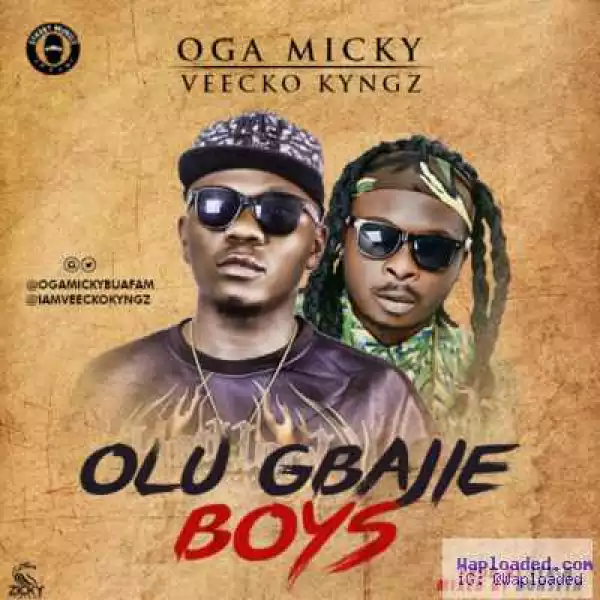 Oga Micky - Olu Gbajie Boys ft. Veecko Kyngz